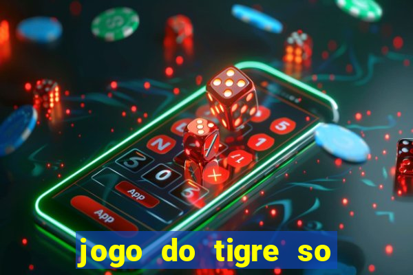 jogo do tigre so para brincar